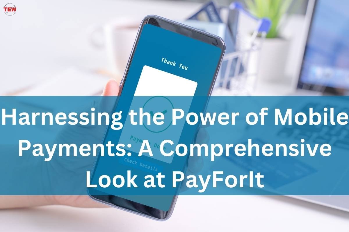 Harnessing the Power of Mobile Payments: A Comprehensive Look at PayForIt