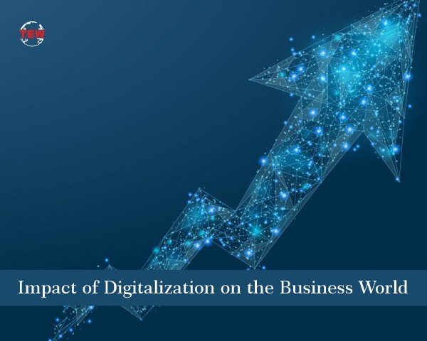 Impact of Digitalization on the Business World | The Enterprise World