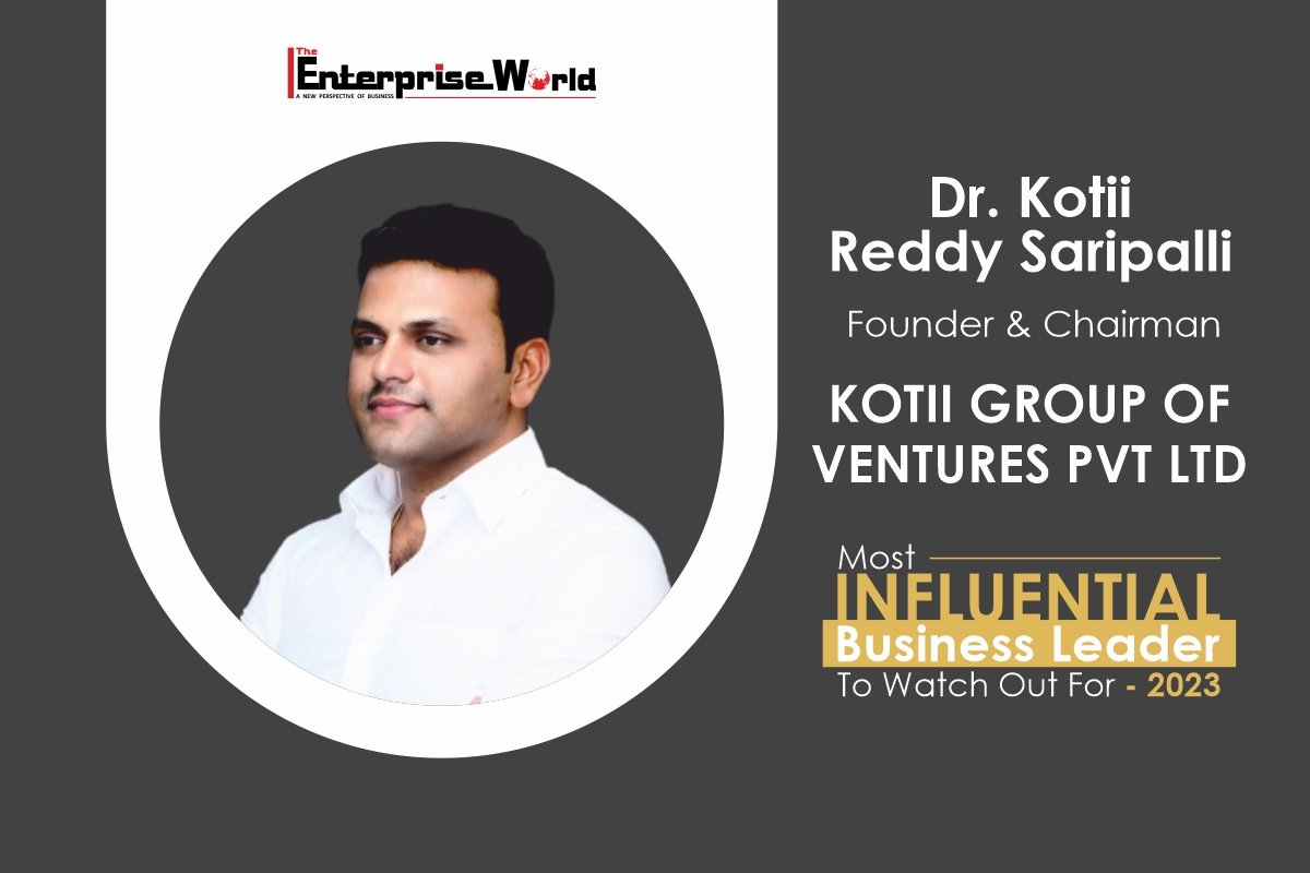 Kotii Reddy Saripalli- Empowering People Across the Globe with his Relentless Determination and Staunch Values