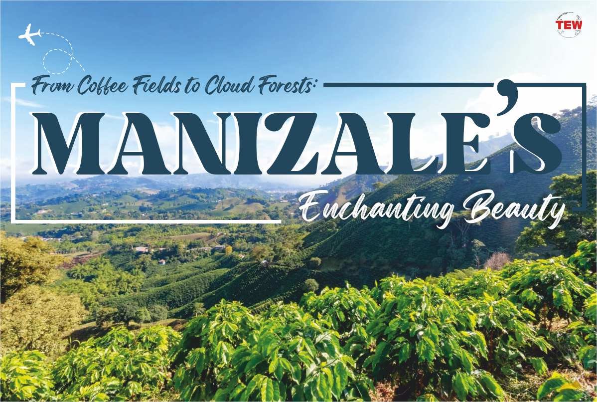 From Coffee Fields to Cloud Forests: Manizales’ Enchanting Beauty