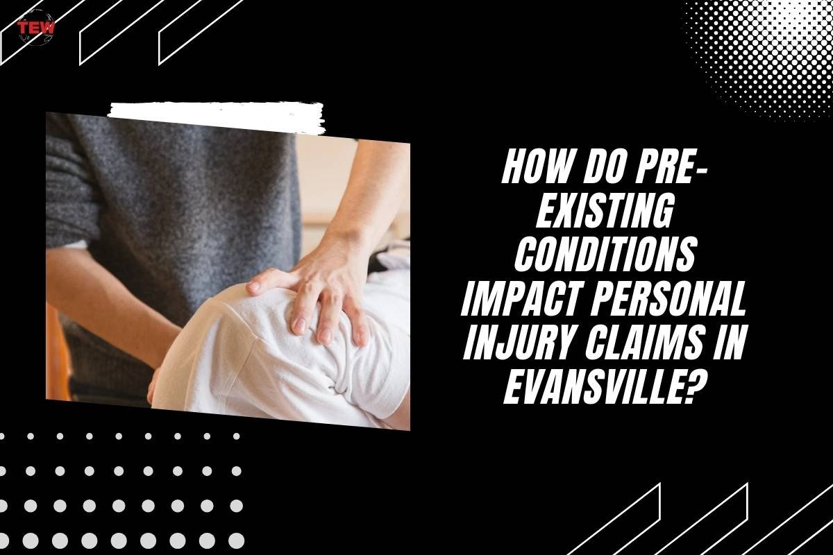 How Do Pre-Existing Conditions Impact Personal Injury Claims in Evansville?