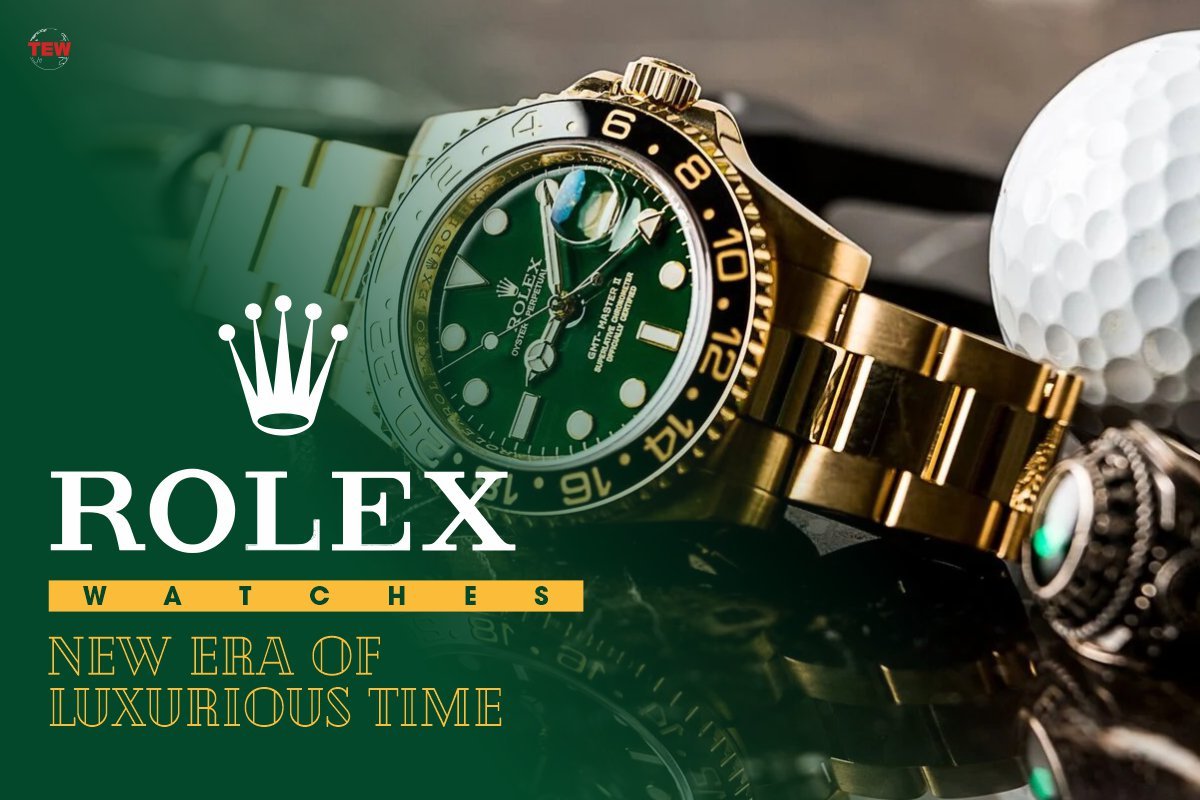 Rolex Watches: New Era of Luxurious Time