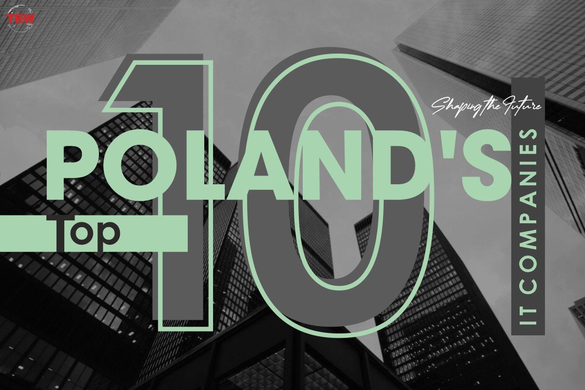 Shaping the Future: Poland’s Top 10 IT Companies