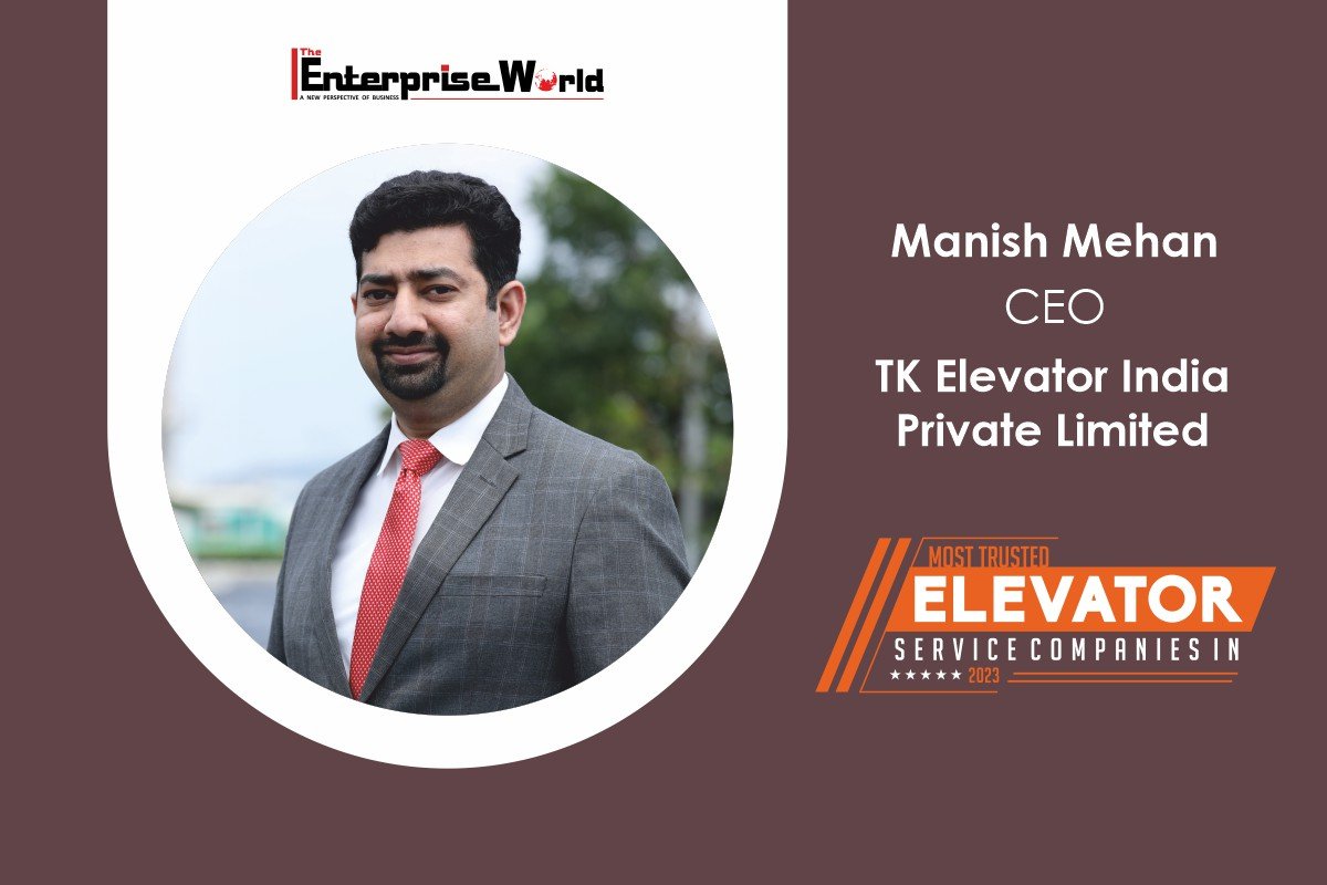 TK Elevator | Manish Mehan: Elevating Spaces, Escalating Convenience | The Enterprise World