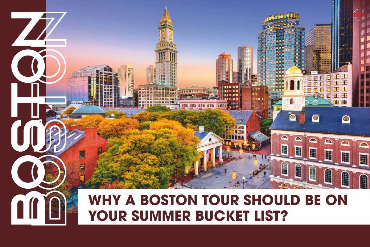 Why a Boston Tour Should Be On Your Summer Bucket List?