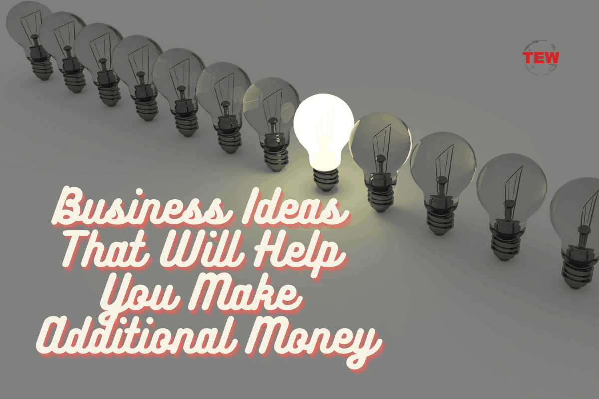 Business Ideas That Will Help You Make Additional Money