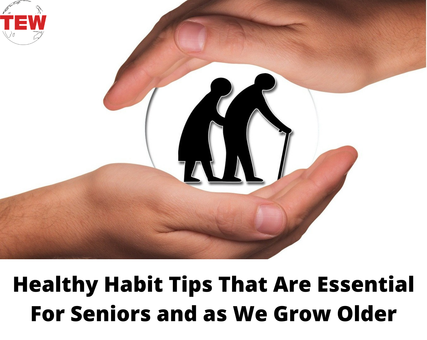 Healthy Habit Tips That Are Essential For Seniors and as We Grow Older