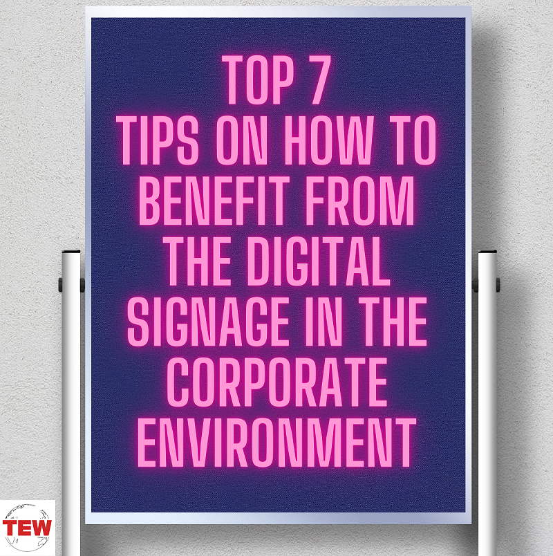 Top 7 Tips on how to Benefit from the Digital Signage in the Corporate Environment